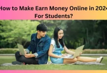 How to Make Earn Money Online in 2024 For Students?