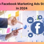How to Facebook Marketing Ads Strategy in 2024