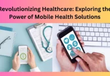 Revolutionizing Healthcare: Exploring the Power of Mobile Health Solutions