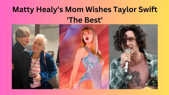 Matty Healy's Mom Wishes Taylor Swift 'The Best'