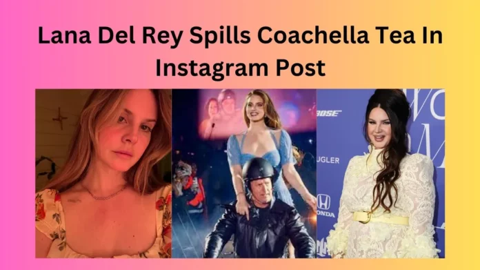 Lana Del Rey Spills Coachella Tea In Instagram Post