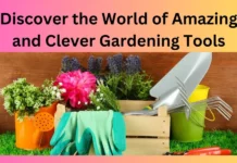 Discover the World of Amazing and Clever Gardening Tools