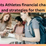 Students Athletes financial challenges and strategies for them