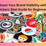 How To Boost Your Brand Visibility with Custom Stickers
