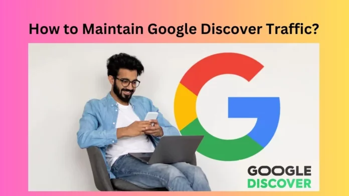 How to Maintain Google Discover Traffic?