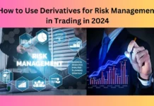 How to Use Derivatives for Risk Management in Trading in 2024