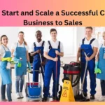 How to Start and Scale a Successful Cleaning Business to Sales