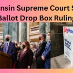 Wisconsin Supreme Court Set up Ballot Drop Box Ruling