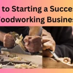 How to Starting a Successful Woodworking Business