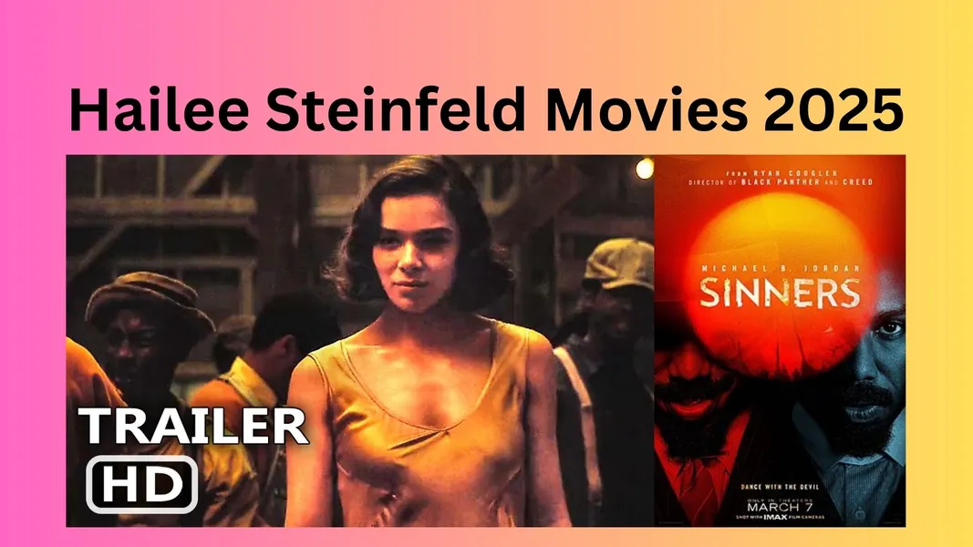 Hailee Steinfeld Movies 2025 What’s Coming from the Star You