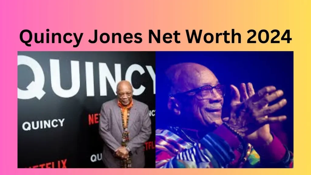 Quincy Jones Net Worth 2024 The Legendary Maestro’s Fortune