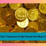 6 Lost Coin Treasures to Be Found the Most Valuable