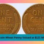 The Lincoln Wheat Penny Valued at $121 Million