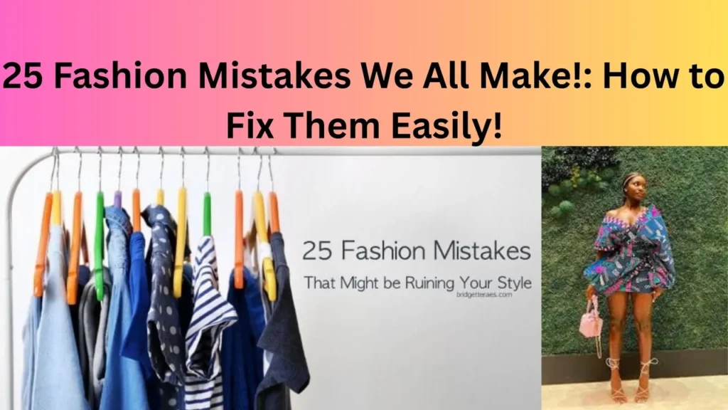 25 Fashion Mistakes We All Make!