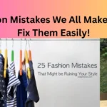 25 Fashion Mistakes We All Make!
