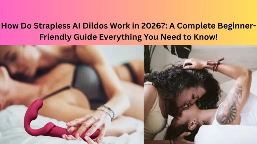How Do Strapless AI Dildos Work in 2026?